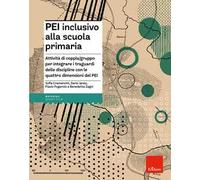PEI inclusivo alla scuola primaria. Attività di coppia/gruppo per integrare i traguardi delle discipline con le quattro dimensioni del PEI. Aggiornato D.M. 153/2023
