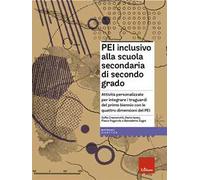 PEI inclusivo alla scuola secondaria di secondo grado. Attività personalizzate per integrare i traguardi del primo biennio con le quattro dimensioni del PEI. Con Materiale digitale (su supporto f...