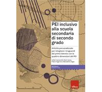 PEI inclusivo alla scuola secondaria di secondo grado. Attività personalizzate per integrare i traguardi del primo biennio con le quattro dimensioni ... Con Materiale digitale (su supporto fisico)