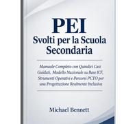 PEI Svolti per la Scuola Secondaria Manuale Completo con Quindici Casi Guidati, Modello Nazionale su Base ICF, Strumenti Operativi e Percorsi PCTO per una Progettazione Realmente Inclusiva