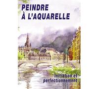 Peindre à l'aquarelle : Initiation & perfectionnement avec Marie-Paule Roc - Art Loisirs Détente - Loisirs créatifs