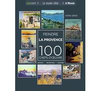 Peindre la Provence: 100 chefs-d'oeuvre