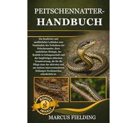 PEITSCHENNATTER-HANDBUCH: Ein fundierter und ausführlicher Leitfaden zum Verständnis des Verhaltens der Peitschennatter, ihrer natürlichen Biologie, ... Verantwortung, die für die Pflege einer de