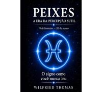 PEIXES: COMPREENDER SEU FUNCIONAMENTO PROFUNDO PARA VIVER RELAÇÕES JUSTAS E ALINHADAS: O signo como você nunca leu