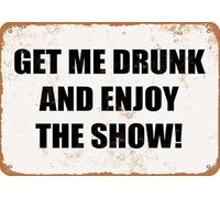 peiyeety Get Me Drunk And Enjoy The Show! Targa artistica da parete, decorazione divertente, regalo per bar, casa, cucina, bagno, fattoria, giardino, poster, targa in latta 8x12 pollici