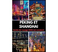 Pékin et Shanghai Guide de voyage 2026: Découvrez Haidian, Pudong New Area et au-delà avec des informations locales, des secrets culturels, des ... pour votre voyage à travers Pékin et Shanghai