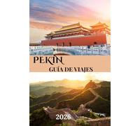 PEKÍN GUÍA DE VIAJES 2026