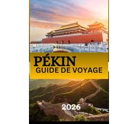 PÉKIN GUIDE DE VOYAGE 2026