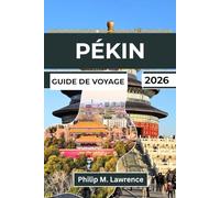 PÉKIN Guide de voyage 2026: Explorez la Cité interdite, la Grande Muraille, les hutongs et le Temple du Ciel grâce à des itinéraires pratiques, des conseils locaux et des excursions à la journée.