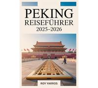 Peking Reiseführer 2025-2026