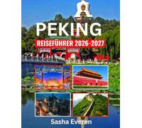 PEKING REISEFÜHRER 2026-2027: Erkunden Top-Sehenswürdigkeiten, Kulturschätze, kulinarische Abenteuer, Einkaufsmöglichkeiten und lokale Geheimnisse