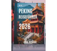 PEKING REISEFÜHRER 2026: Entdecken Sie das Herz des alten China, „Wo Geschichte auf Moderne trifft