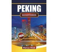 PEKING REISEFÜHRER 2026: Entdecken Sie Top-Attraktionen, historische Stätten, Street Food, kulturelle Erlebnisse und Reisetipps in Chinas Hauptstadt
