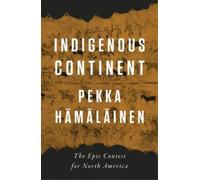 Pekka Hämäläinen Indigenous Continent (Copertina rigida)