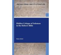 Pekka Särkiö Hidden Critique of Solomon in the Hebrew Bible (Tascabile)