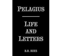 Pelagius: Life and Letters