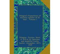 Pelagius's Expositions of thirteen epistles of St. Paul .. Volume 1