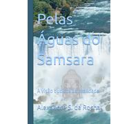 Pelas Águas do Samsara: A visão budista da realidade