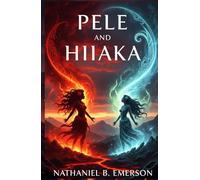 Pele and Hiiaka: The Sacred Journey of Hawaii’s Goddess Sisters