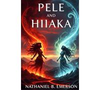 Pele and Hiiaka: The Sacred Journey of Hawaii’s Goddess Sisters