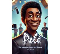 Pelé: The Inspiring Story of a Genius
