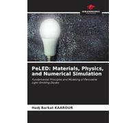 PeLED: Materials, Physics, and Numerical Simulation: Fundamental Principles and Modeling of Perovskite Light-Emitting Diodes