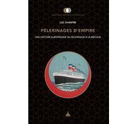 Pèlerinages d'empire: Une histoire européenne du pèlerinage à La Mecque