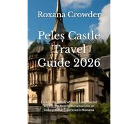Peleș Castle Travel Guide 2026: Explore the Beauty of Peleș Castle, Secret Rooms, and Nearby Attractions for an Unforgettable Experience in Romania