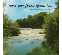 Pelfrey Brothers - Songs That Never Grow Old