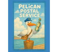 Pelican Postal Service: A Seaside Picture Book about Friendship, Gratitude, and Small Adventures (for Kids Ages 3+)