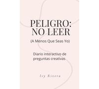 PELIGRO: NO LEER: (A Menos Que Seas Yo) - Diario interactivo de preguntas creativas