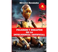 Peligros y desafíos de la Inteligencia Artificial