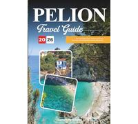PELION TRAVEL GUIDE 2026: Discover Hidden Gems, Historic Landmarks, Travel Tips, and Unforgettable Vacation Experiences