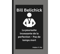 Pelkin P. Pel BILL BELICHICK: La poursuite incessante de la perfecti (Tascabile)