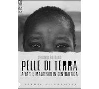 Pelle di terra. Affari e malaffari in Centrafica.