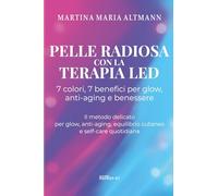 PELLE RADIOSA CON LA TERAPIA LED - 7 colori, 7 benefici per glow, anti-aging e benessere: Il metodo delicato per glow, anti-aging, equilibrio cutaneo e self-care quotidiana