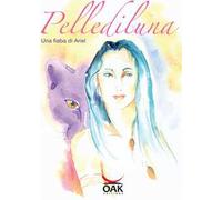Pellediluna. Una fiaba di Ariel. Ediz. illustrata