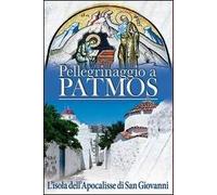 Pellegrinaggio a Patmos. L'isola dell'Apocalisse di San Giovanni