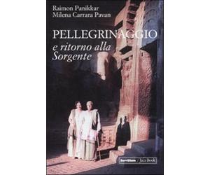 Pellegrinaggio e ritorno alla sorgente. Con DVD