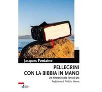 Pellegrini con la Bibbia in mano. Un itinerario nella terra di Dio