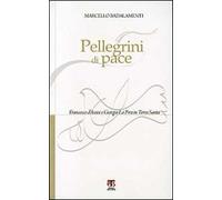 Pellegrini di pace. Francesco d'Assisi e Giorgio La Pira in Terra Santa