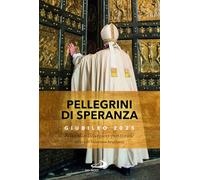 Pellegrini di speranza. Giubileo 2025. Sussidio liturgico-pastorale