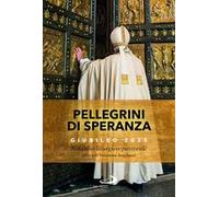 Pellegrini di speranza. Giubileo 2025. Sussidio liturgico-pastorale