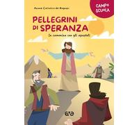 Pellegrini di speranza. In cammino con gli apostoli. Campo scuola