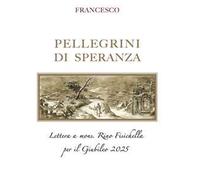 Pellegrini di speranza. Lettera a Mons. Rino Fisichella per il Giubileo 2025