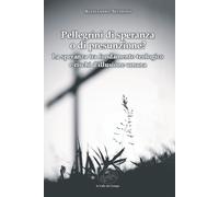 Pellegrini di speranza o di presunzione? La speranza tra fondamento teolog...