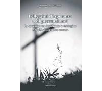 Pellegrini di speranza o di presunzione? La speranza tra fondamento teologico e rischi d'illusione umana