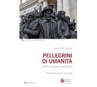 Pellegrini di umanità. Storie di Giubilei e migranti