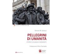 Pellegrini di umanità. Storie di Giubilei e migranti - Varisco Simone