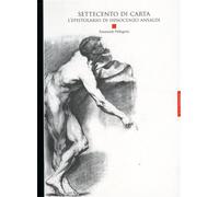 Pellegrini,Emanuele. - Settecento di carta. L'epistolario di Innocenzo Ansaldi.